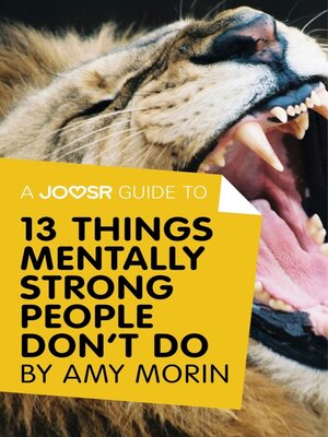 cover image of A Joosr Guide to... 13 Things Mentally Strong People Don't Do by Amy Morin: Take Back Your Power, Embrace Change, Face Your Fears, and Train Your Brain for Happiness and Success